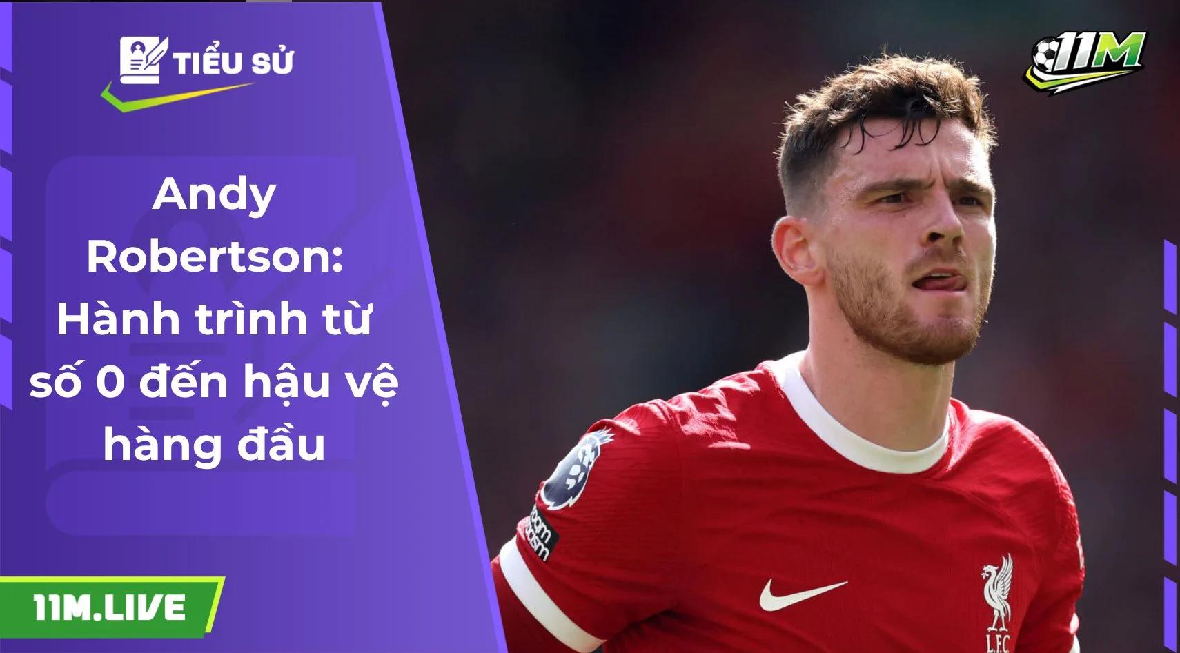 Andy Robertson: Hành trình từ số 0 đến hậu vệ hàng đầu