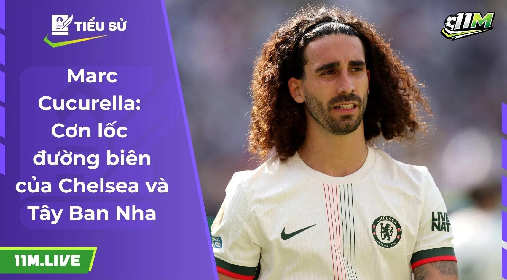 Marc Cucurella: Cơn lốc đường biên của Chelsea và Tây Ban Nha