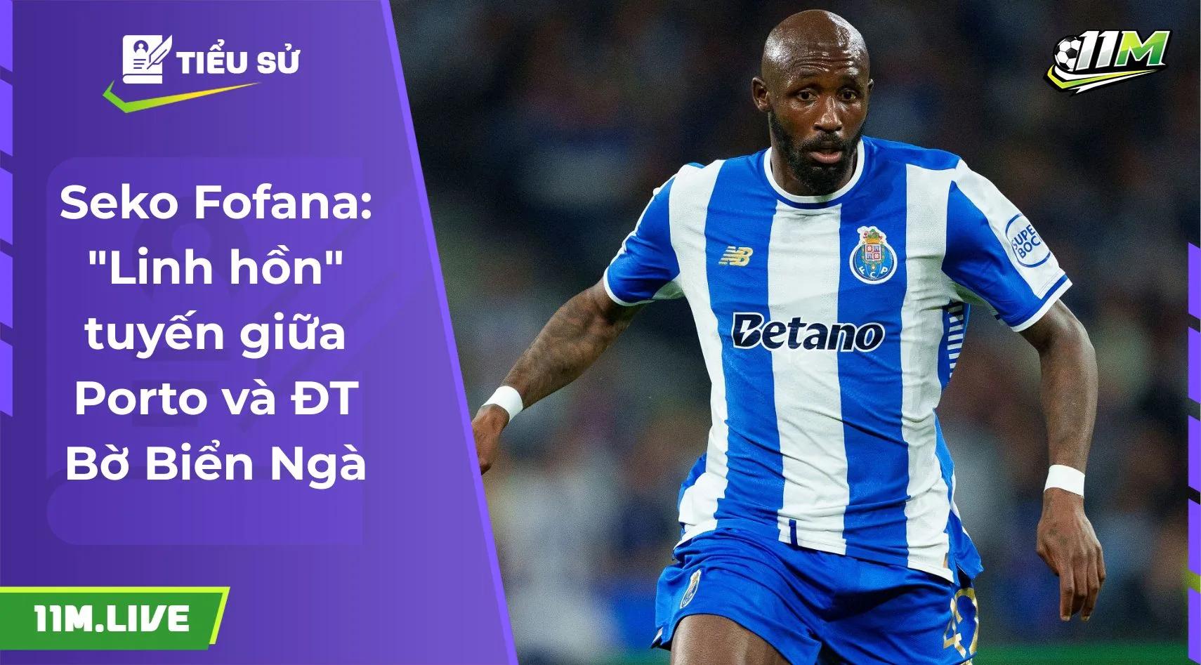 Seko Fofana: "Linh hồn" tuyến giữa Porto và ĐT Bờ Biển Ngà