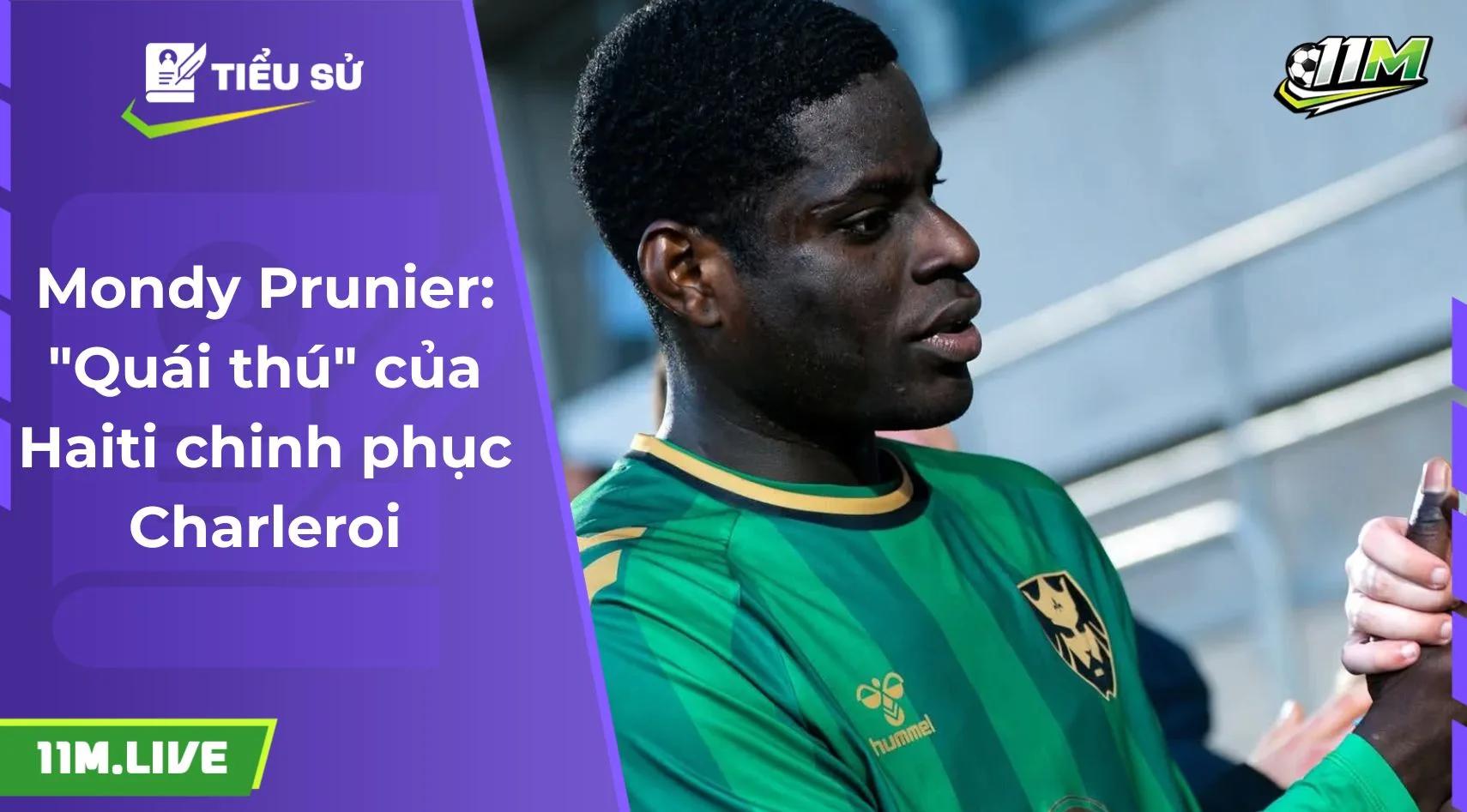 Mondy Prunier: "Quái thú" của Haiti chinh phục Charleroi