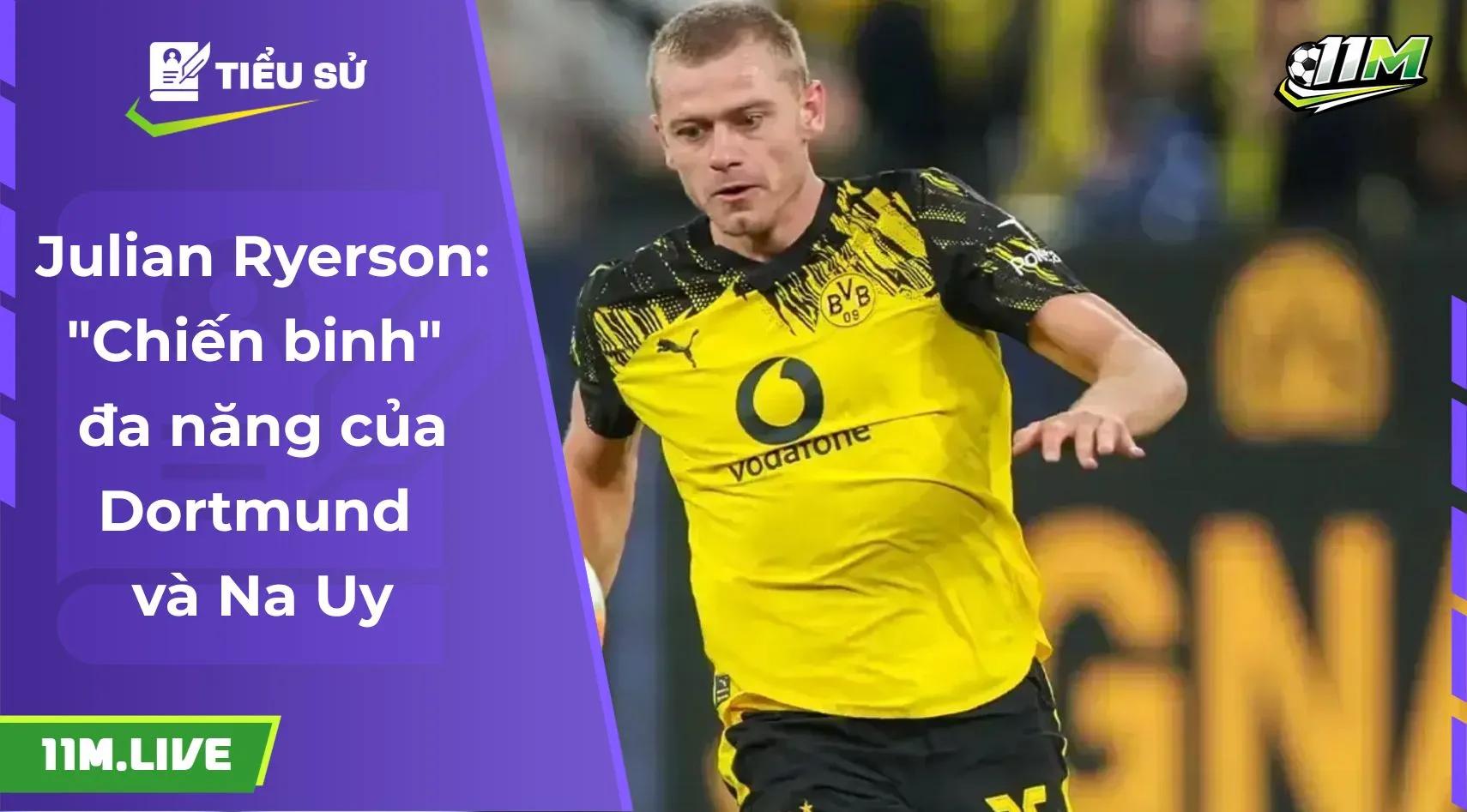 Julian Ryerson: "Chiến binh" đa năng của Dortmund và Na Uy