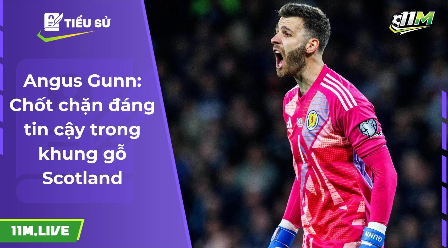 Angus Gunn: Chốt chặn đáng tin cậy trong khung gỗ Scotland