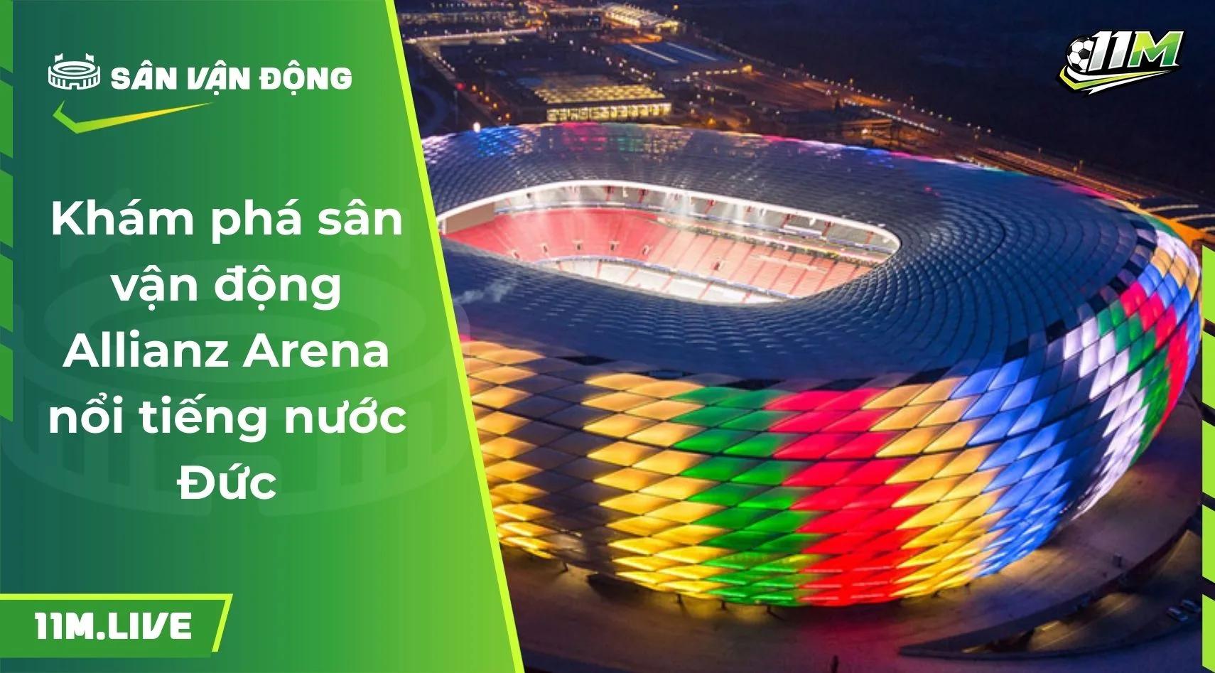 Khám phá sân vận động Allianz Arena nổi tiếng nước Đức
