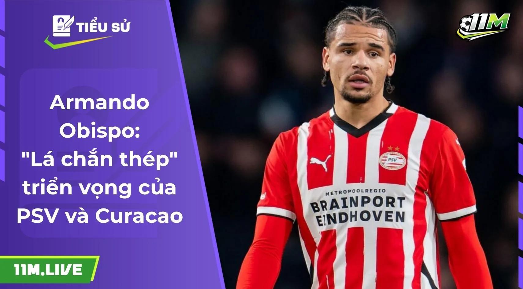 Armando Obispo: "Lá chắn thép" triển vọng của PSV và Curacao