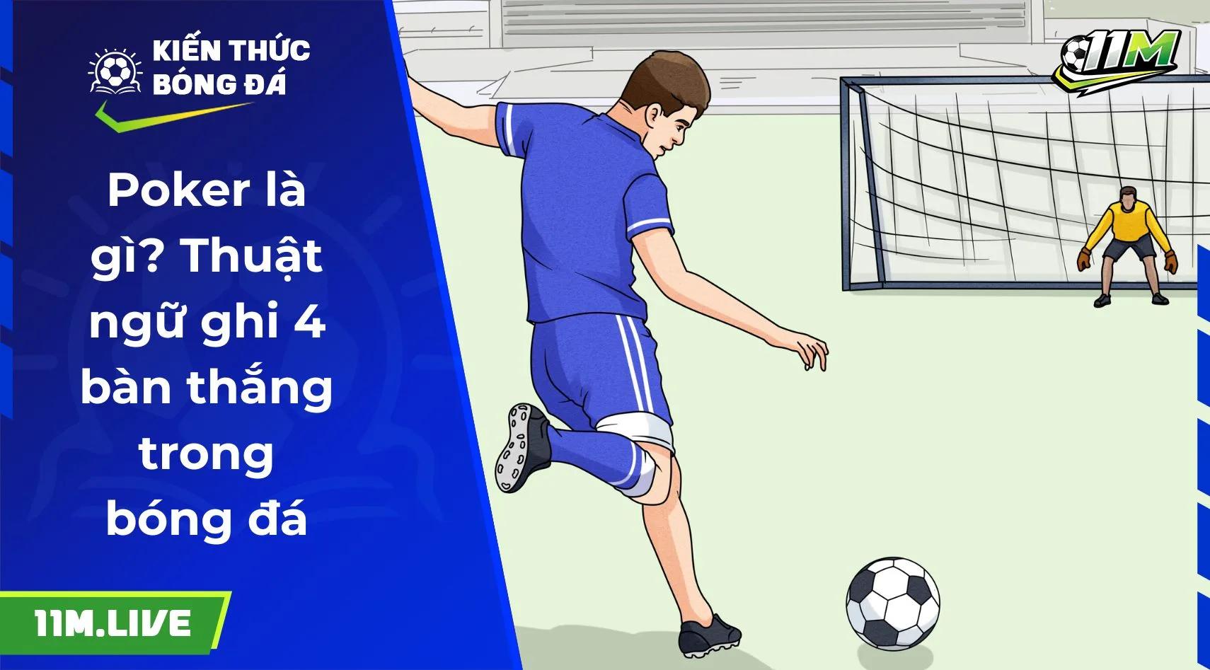 Poker là gì? Thuật ngữ ghi 4 bàn thắng trong bóng đá