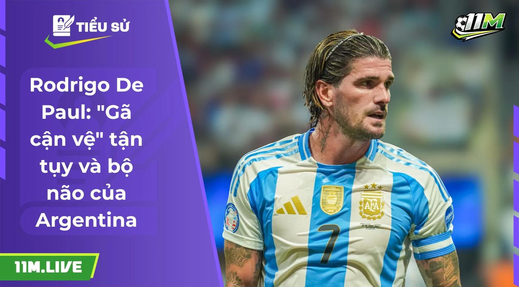 Rodrigo De Paul: "Gã cận vệ" tận tụy và bộ não của Argentina