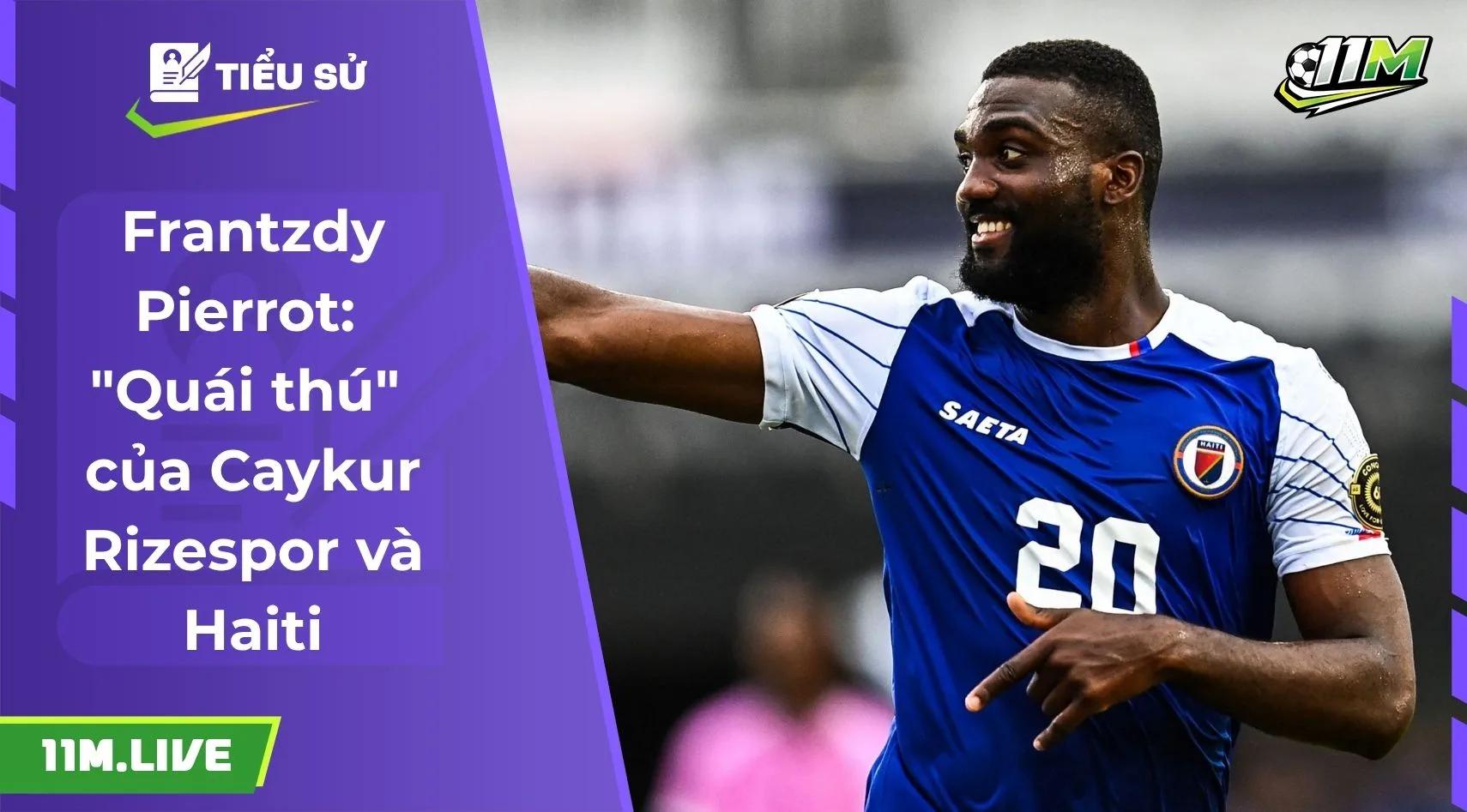 Frantzdy Pierrot: "Quái thú" của Caykur Rizespor và Haiti