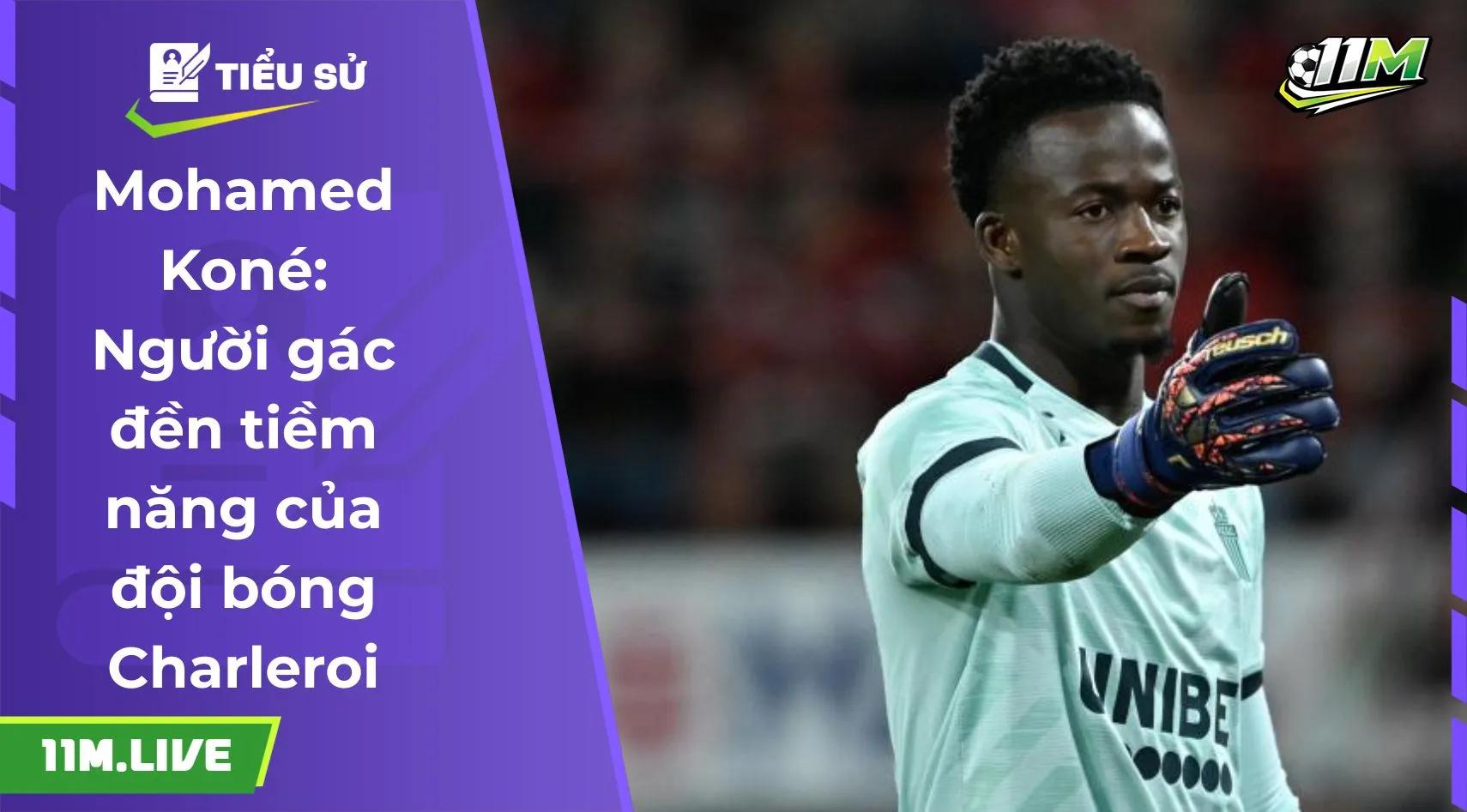Mohamed Koné: Người gác đền tiềm năng của đội bóng Charleroi