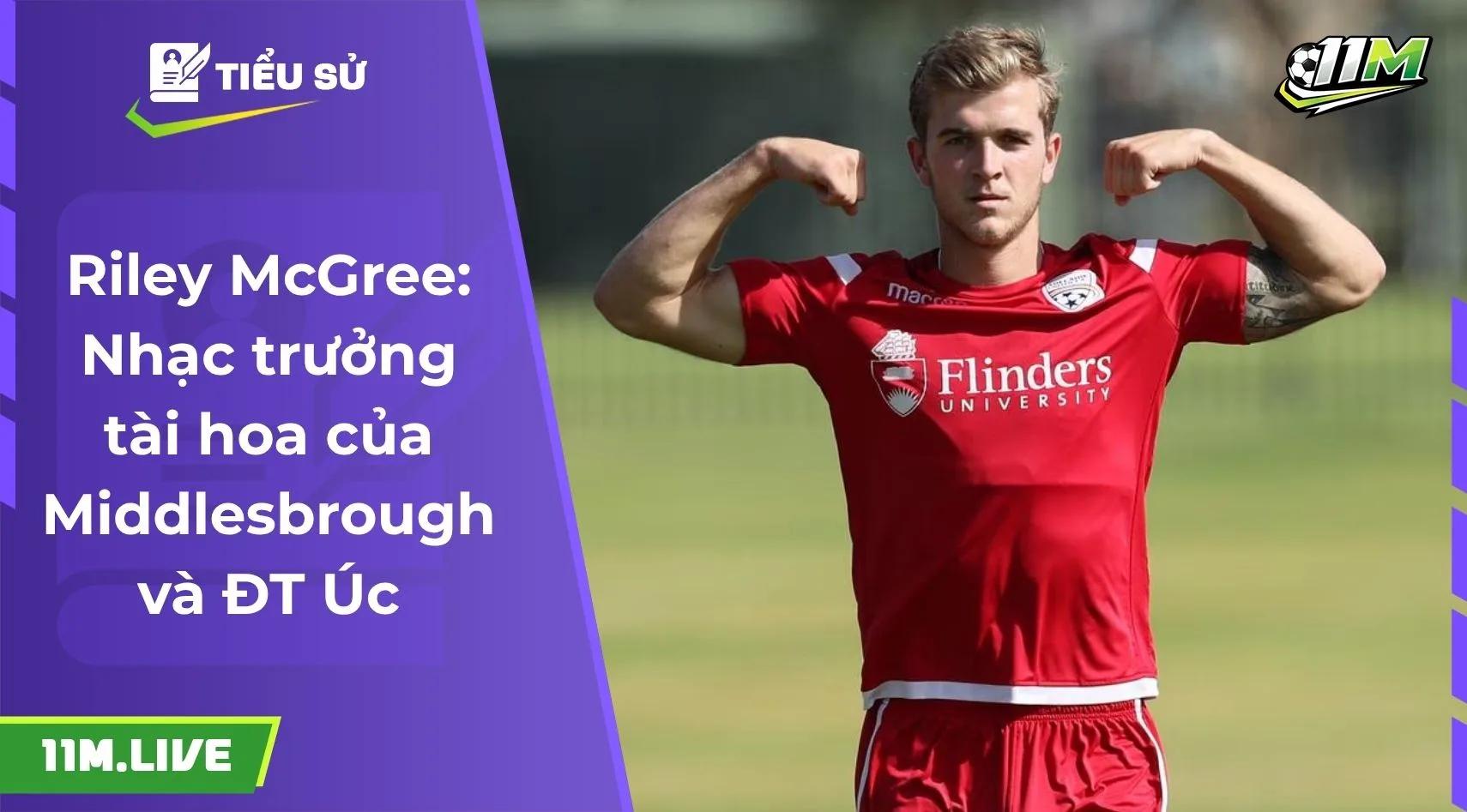 Riley McGree: Nhạc trưởng tài hoa của Middlesbrough và ĐT Úc