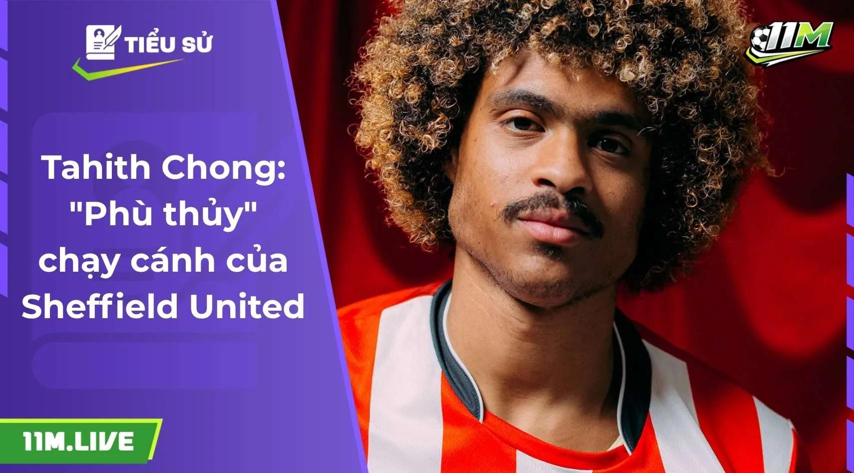 Tahith Chong: "Phù thủy" chạy cánh của Sheffield United