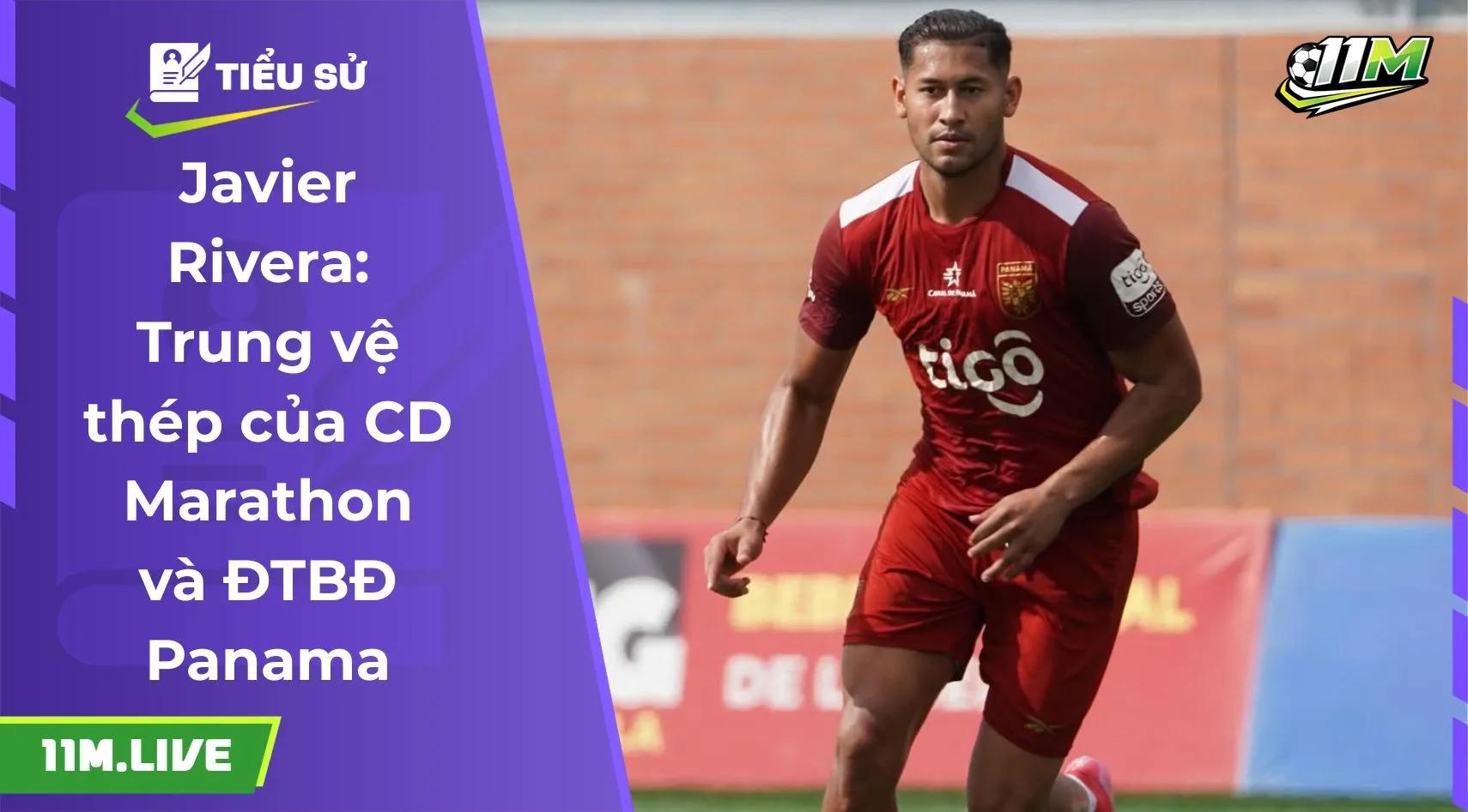 Javier Rivera: Trung vệ thép của CD Marathon và ĐTBĐ Panama