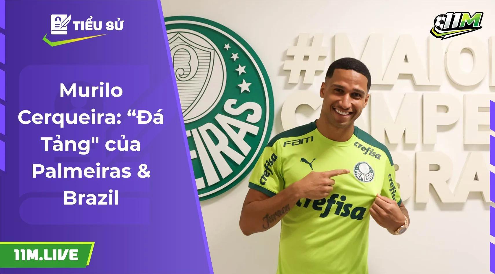 Murilo Cerqueira: “Đá Tảng" của Palmeiras & Brazil