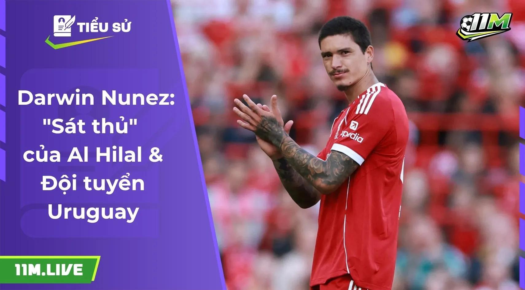 Darwin Nunez: "Sát thủ" của Al Hilal & Đội tuyển Uruguay