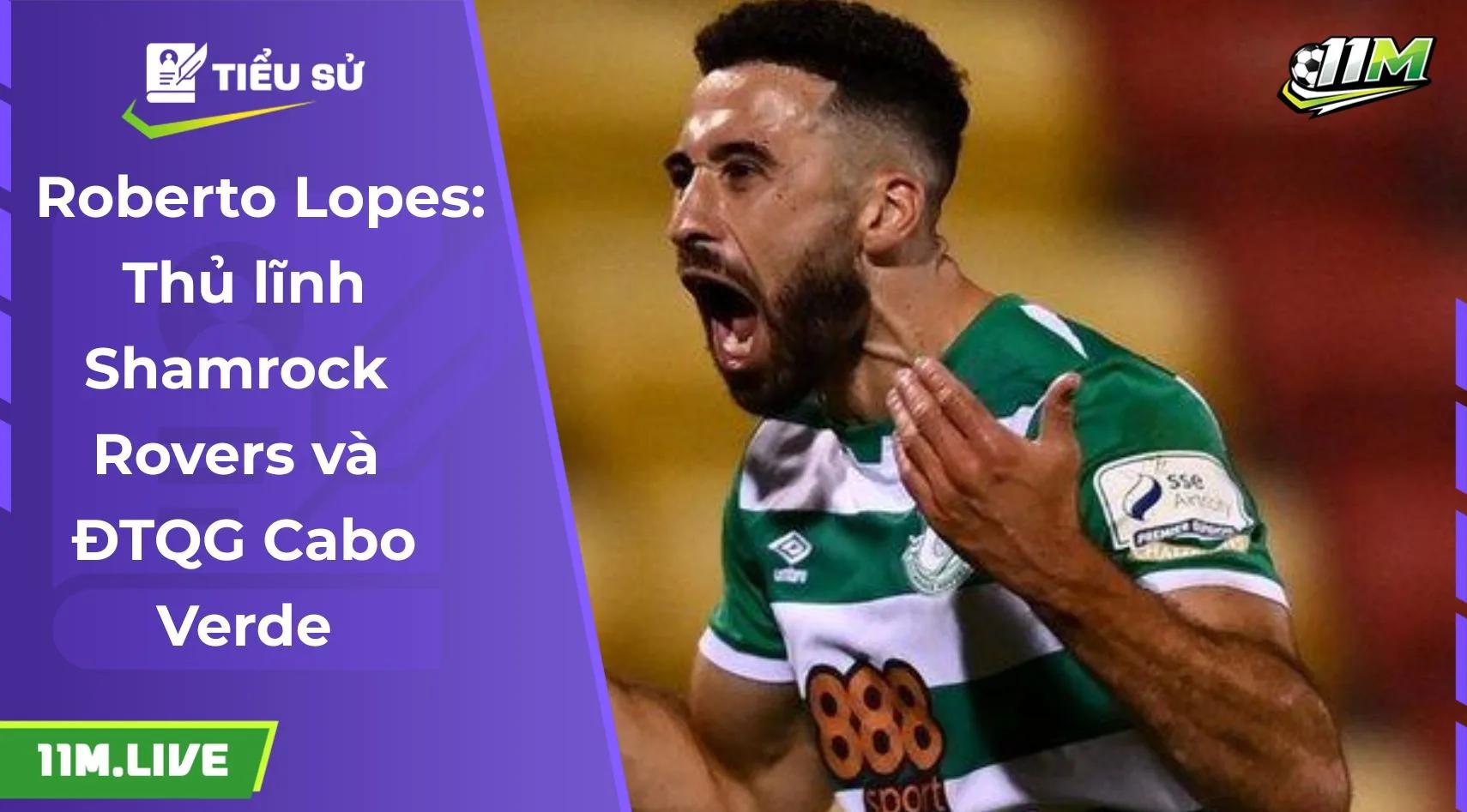  Roberto Lopes: Thủ lĩnh Shamrock Rovers và ĐTQG Cabo Verde