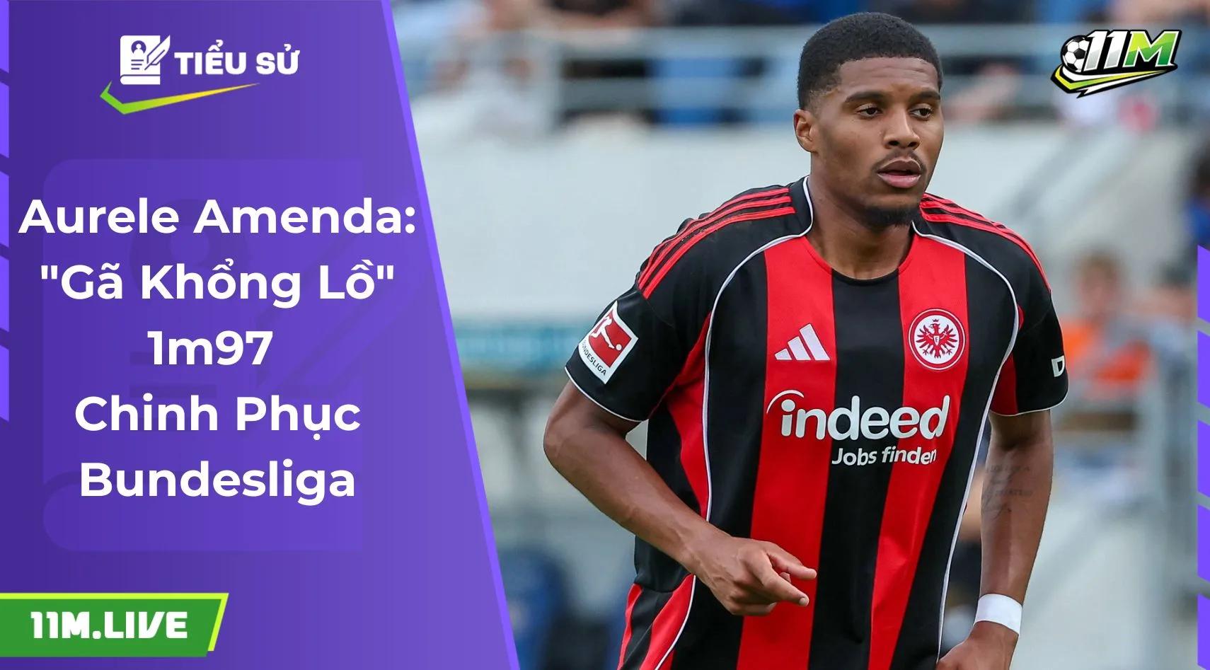 Aurele Amenda: "Gã Khổng Lồ" 1m97 Chinh Phục Bundesliga