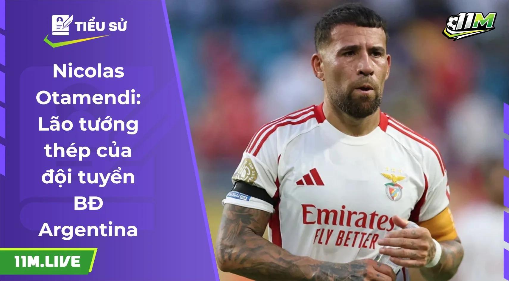 Nicolas Otamendi: Lão tướng thép của đội tuyển BĐ Argentina