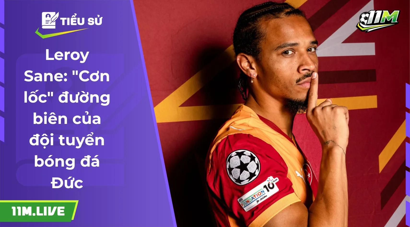 Leroy Sane: "Cơn lốc" đường biên của đội tuyển bóng đá Đức