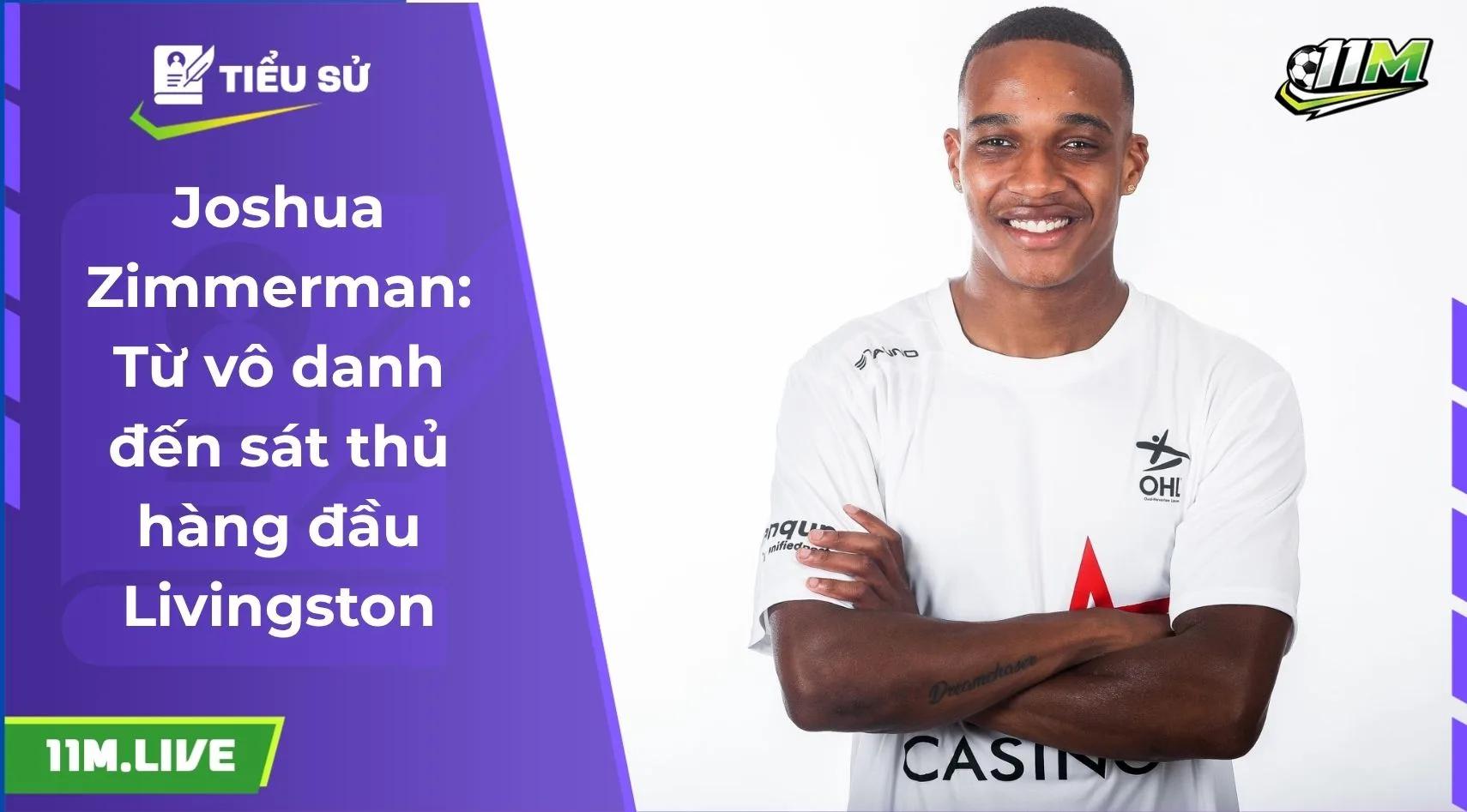Joshua Zimmerman: Từ vô danh đến sát thủ hàng đầu Livingston