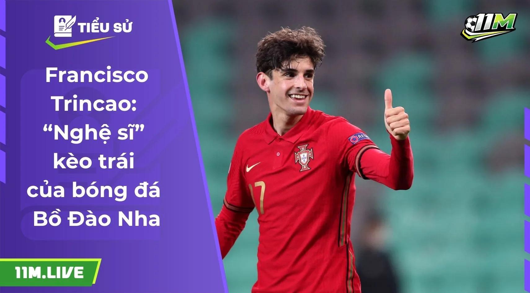 Francisco Trincao: Nghệ sĩ kèo trái của bóng đá Bồ Đào Nha