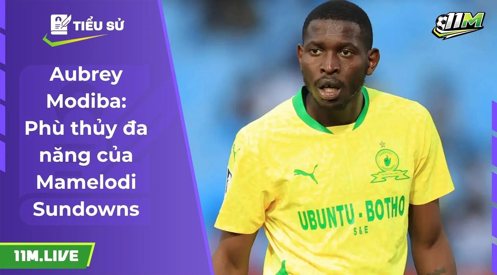 Aubrey Modiba: Phù thủy đa năng của Mamelodi Sundowns