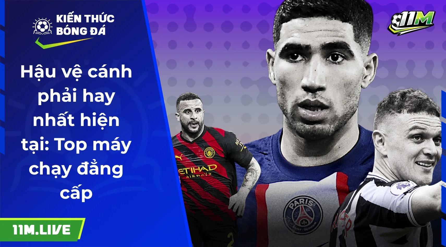 Hậu vệ cánh phải hay nhất hiện tại: Top máy chạy đẳng cấp