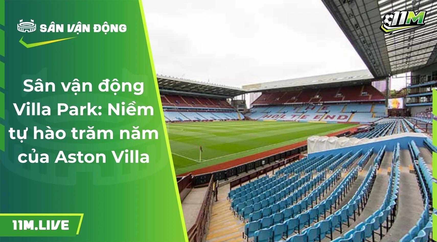 Sân vận động Villa Park: Niềm tự hào trăm năm của Aston Villa