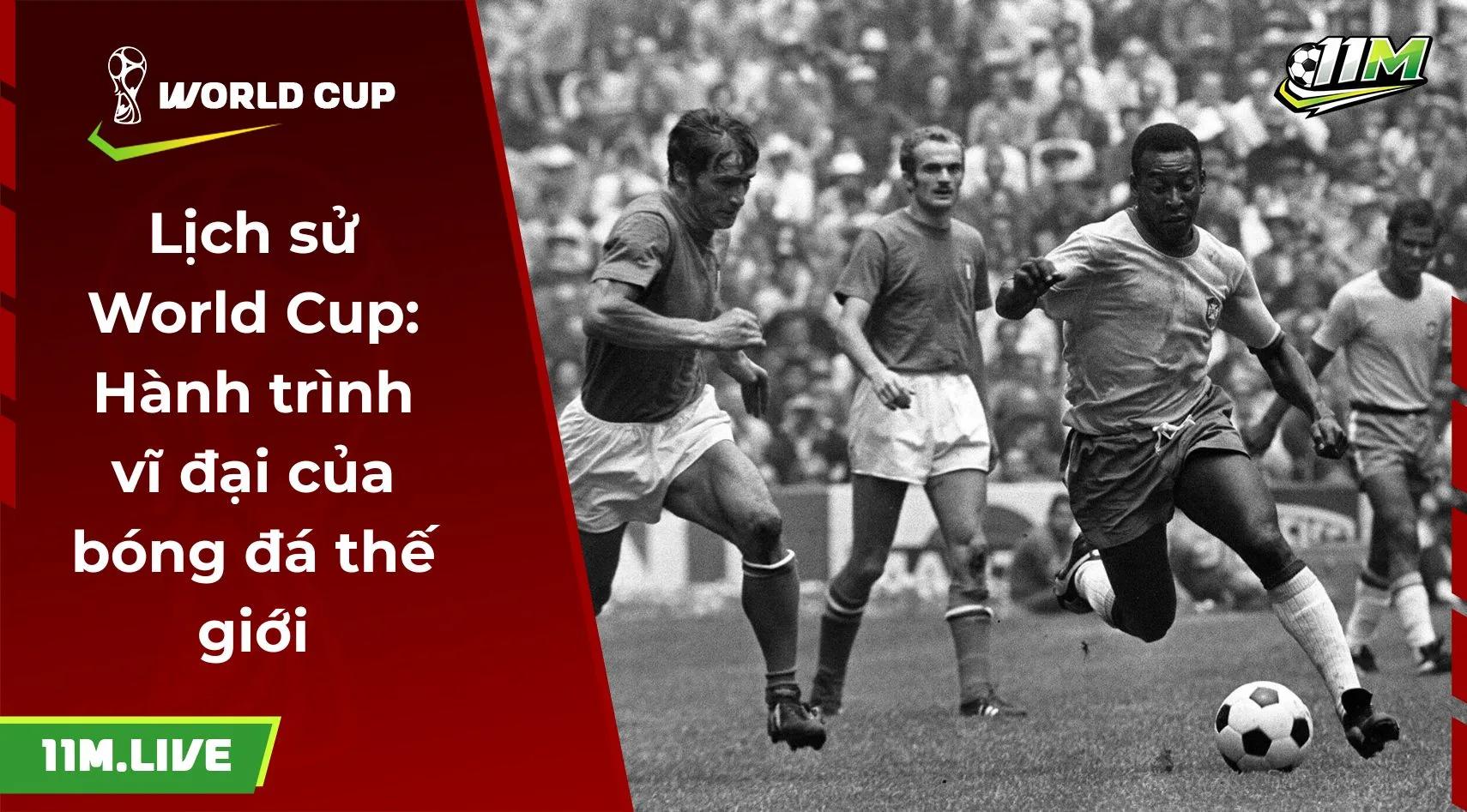 Lịch sử World Cup: Hành trình vĩ đại của bóng đá thế giới