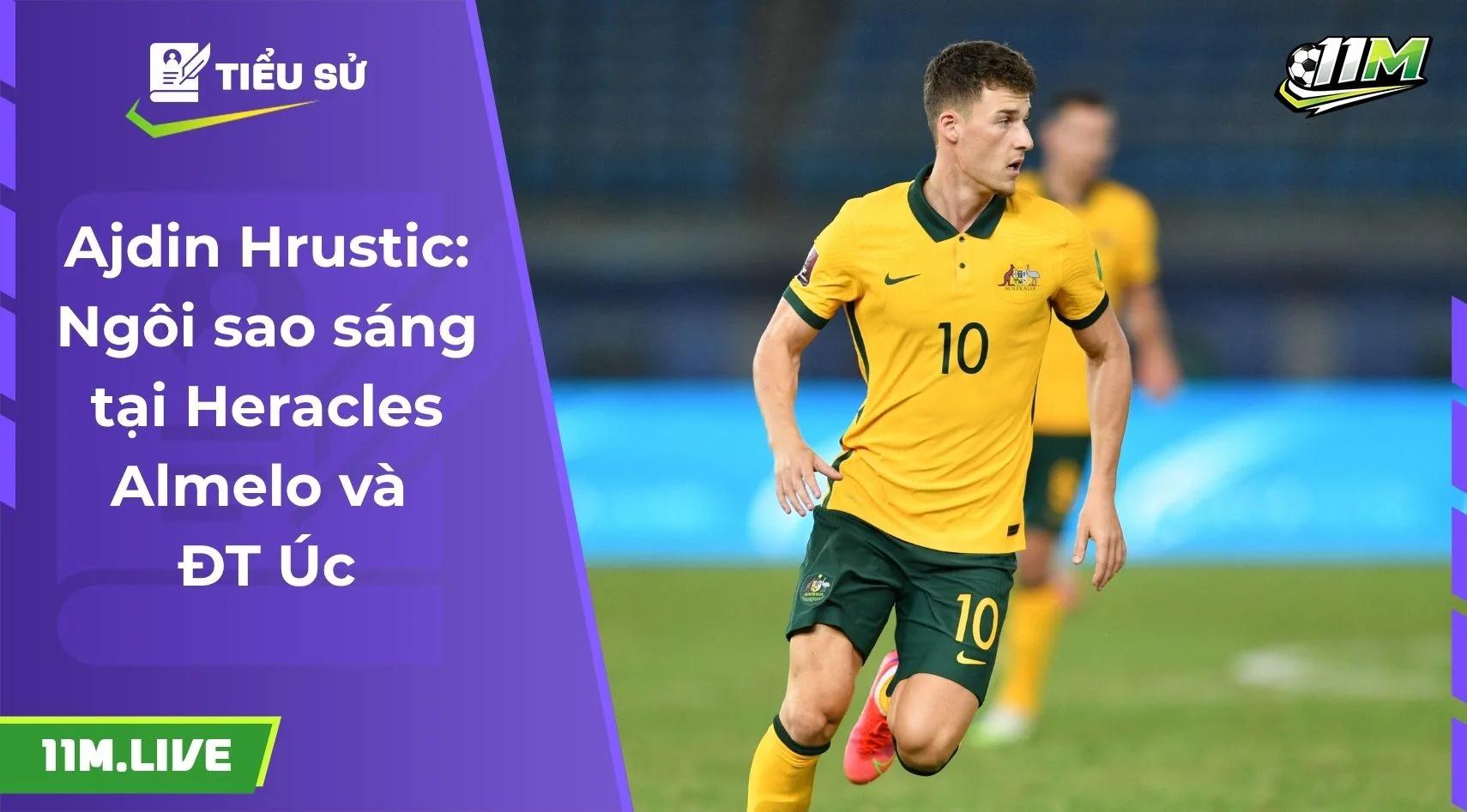 Ajdin Hrustic: Ngôi sao sáng tại Heracles Almelo và ĐT Úc