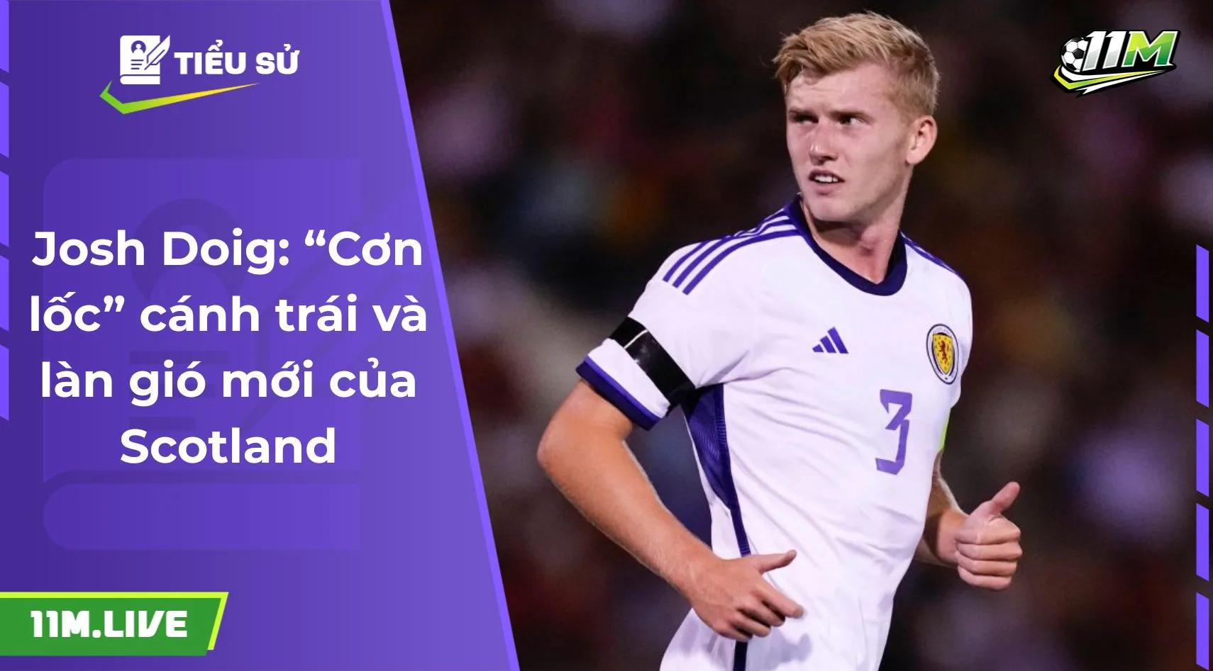 Josh Doig: “Cơn lốc” cánh trái và làn gió mới của Scotland