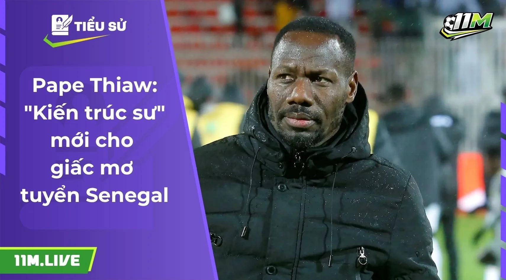 Pape Thiaw: "Kiến trúc sư" mới cho giấc mơ tuyển Senegal