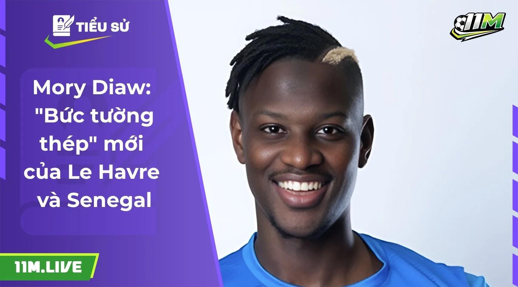 Mory Diaw: "Bức tường thép" mới của Le Havre và Senegal