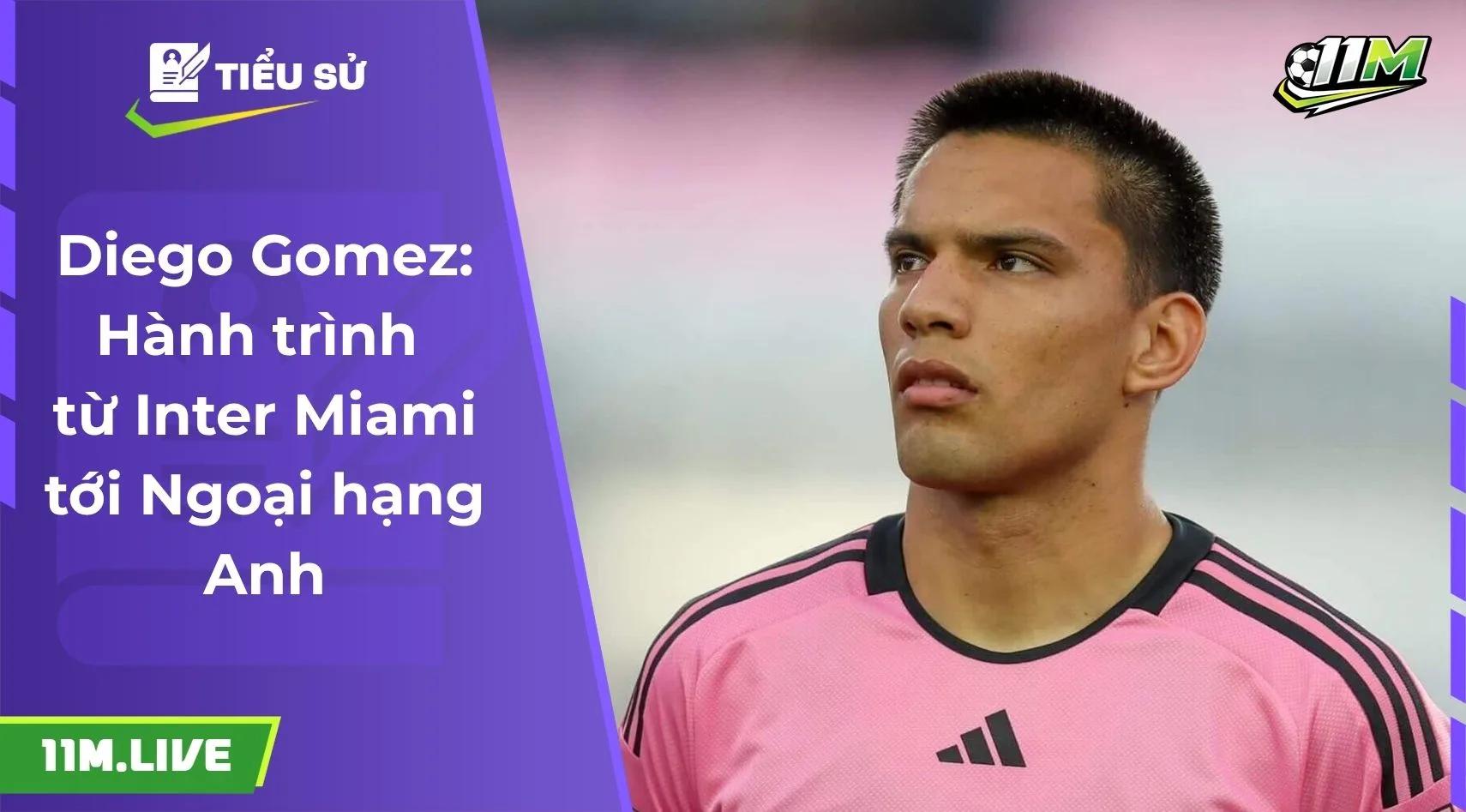 Diego Gomez: Hành trình từ Inter Miami tới Ngoại hạng Anh