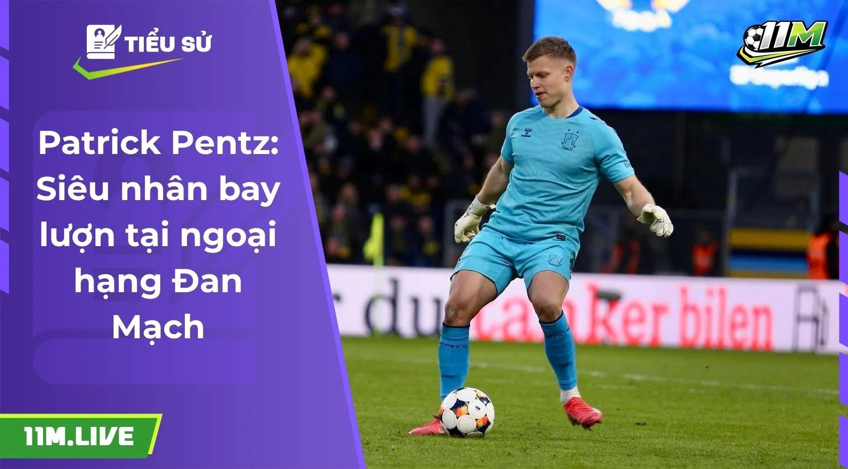 Patrick Pentz: Siêu nhân bay lượn tại ngoại hạng Đan Mạch