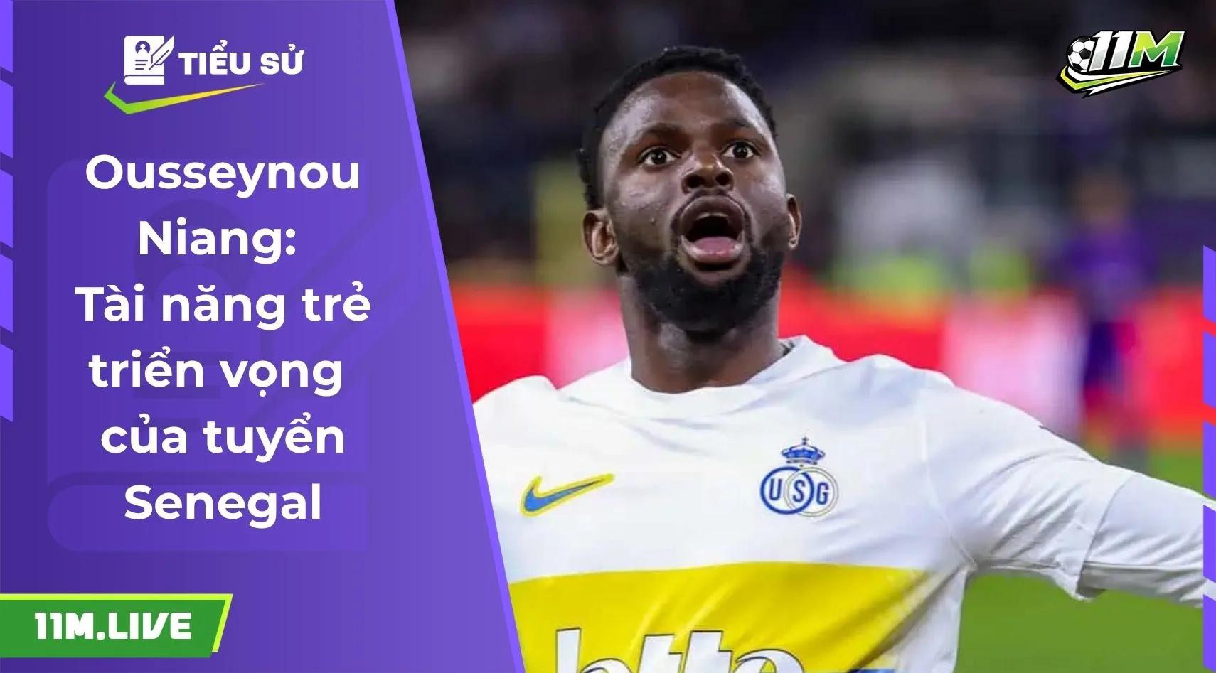 Ousseynou Niang: Tài năng trẻ triển vọng của tuyển Senegal