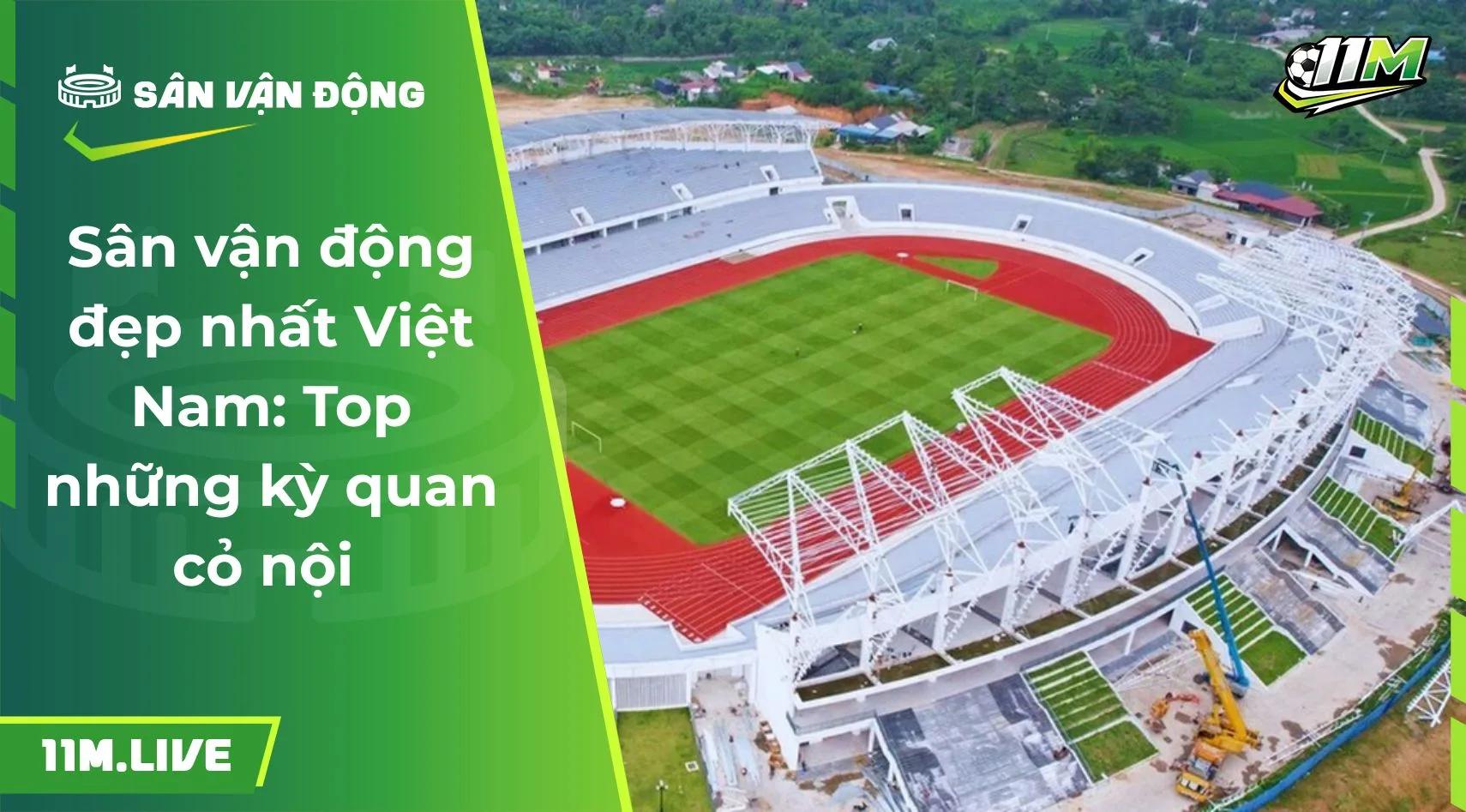 Sân vận động đẹp nhất Việt Nam: Top những kỳ quan cỏ nội 