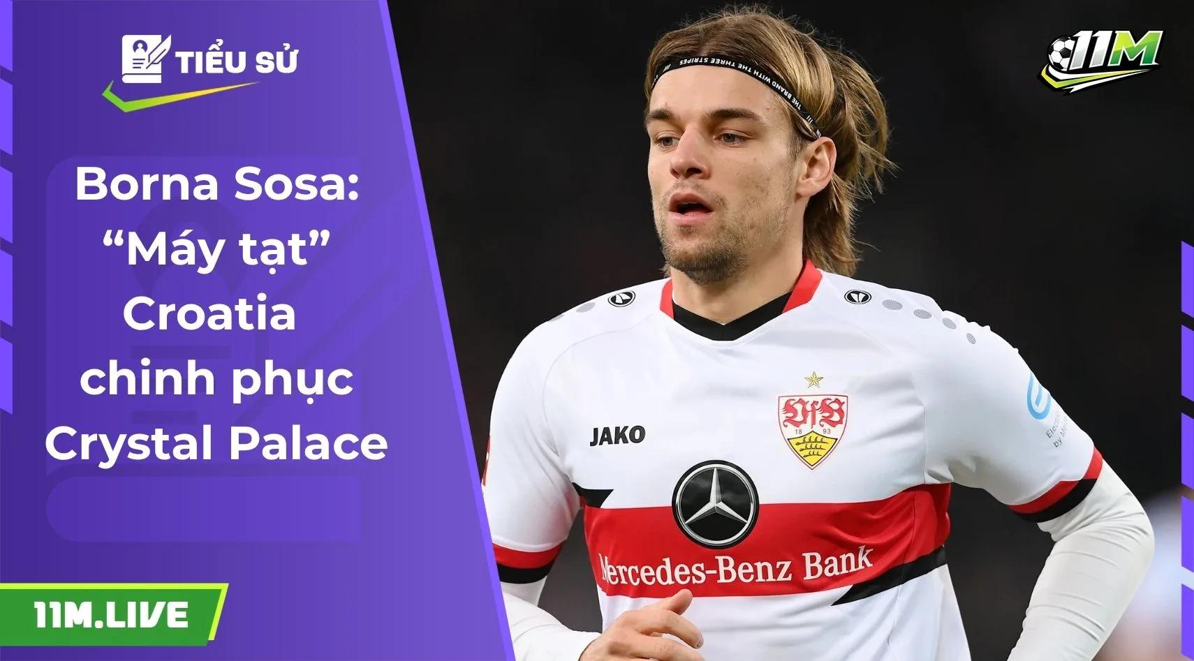 Borna Sosa: “Máy tạt” Croatia chinh phục Crystal Palace