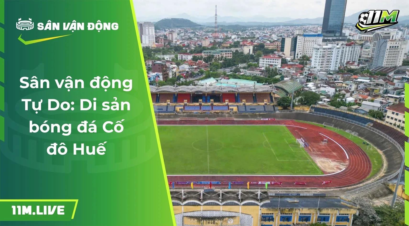 Sân vận động Tự Do: Di sản bóng đá Cố đô Huế