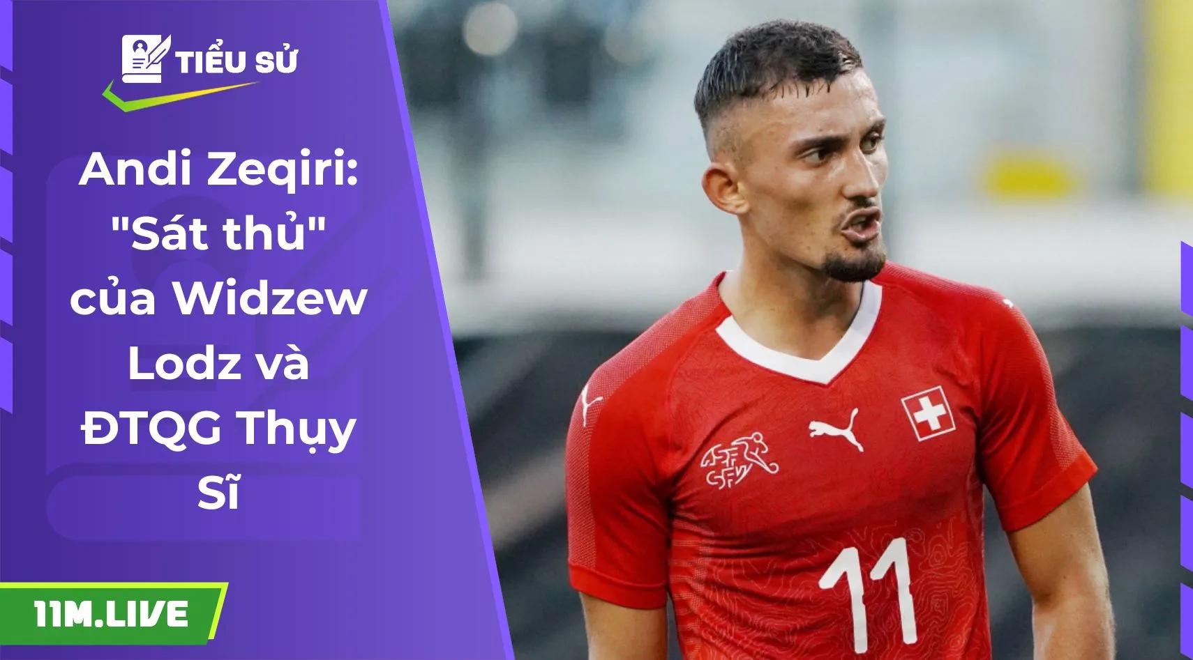 Andi Zeqiri: "Sát thủ" của Widzew Lodz và ĐTQG Thụy Sĩ