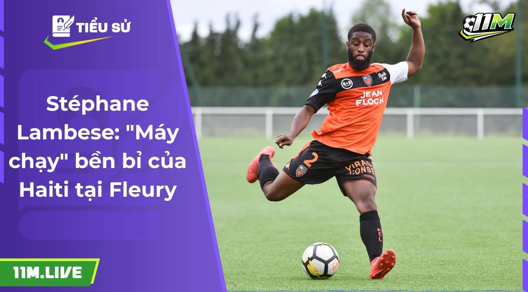 Stéphane Lambese: "Máy chạy" bền bỉ của Haiti tại Fleury