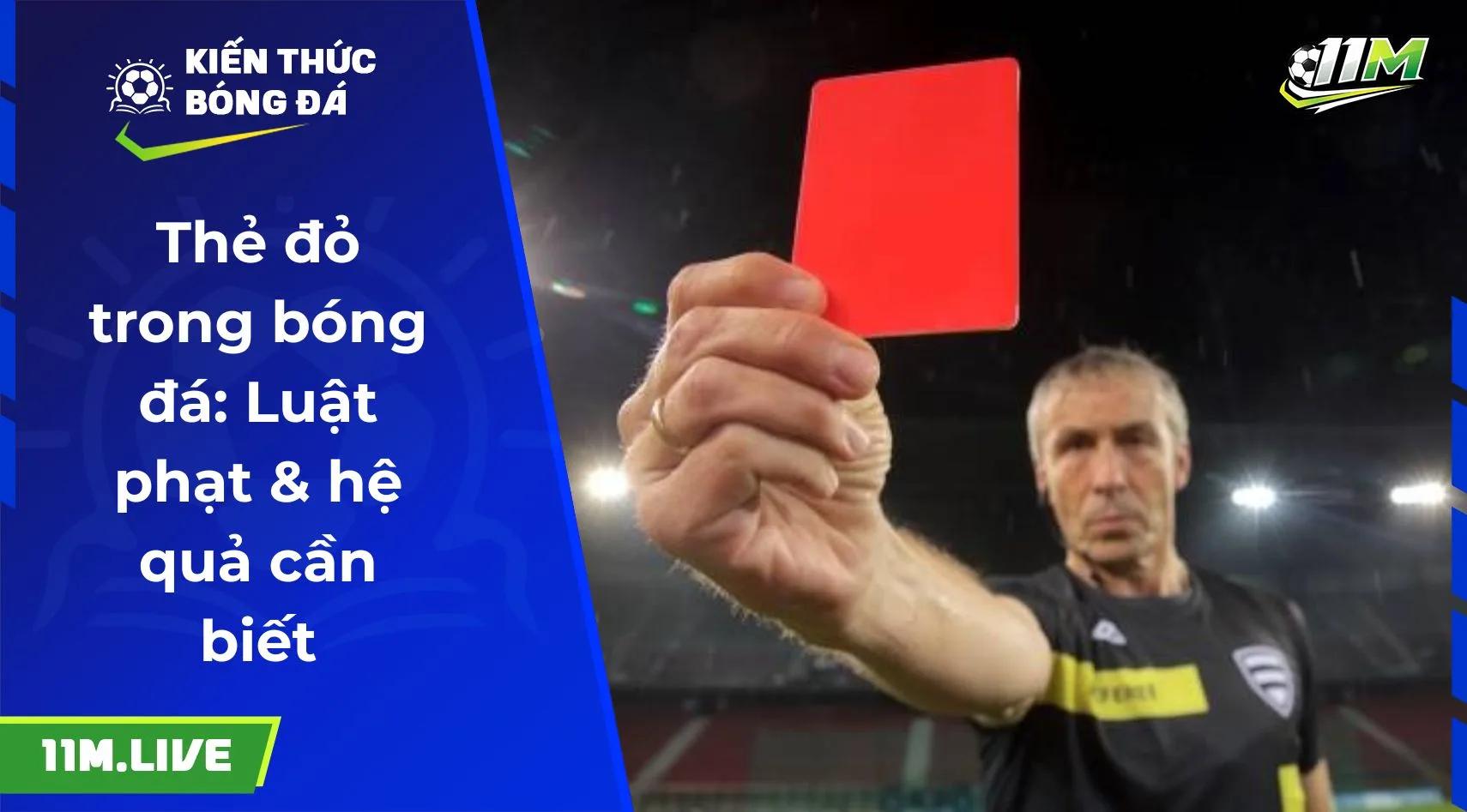 Thẻ đỏ trong bóng đá: Luật phạt & hệ quả cần biết