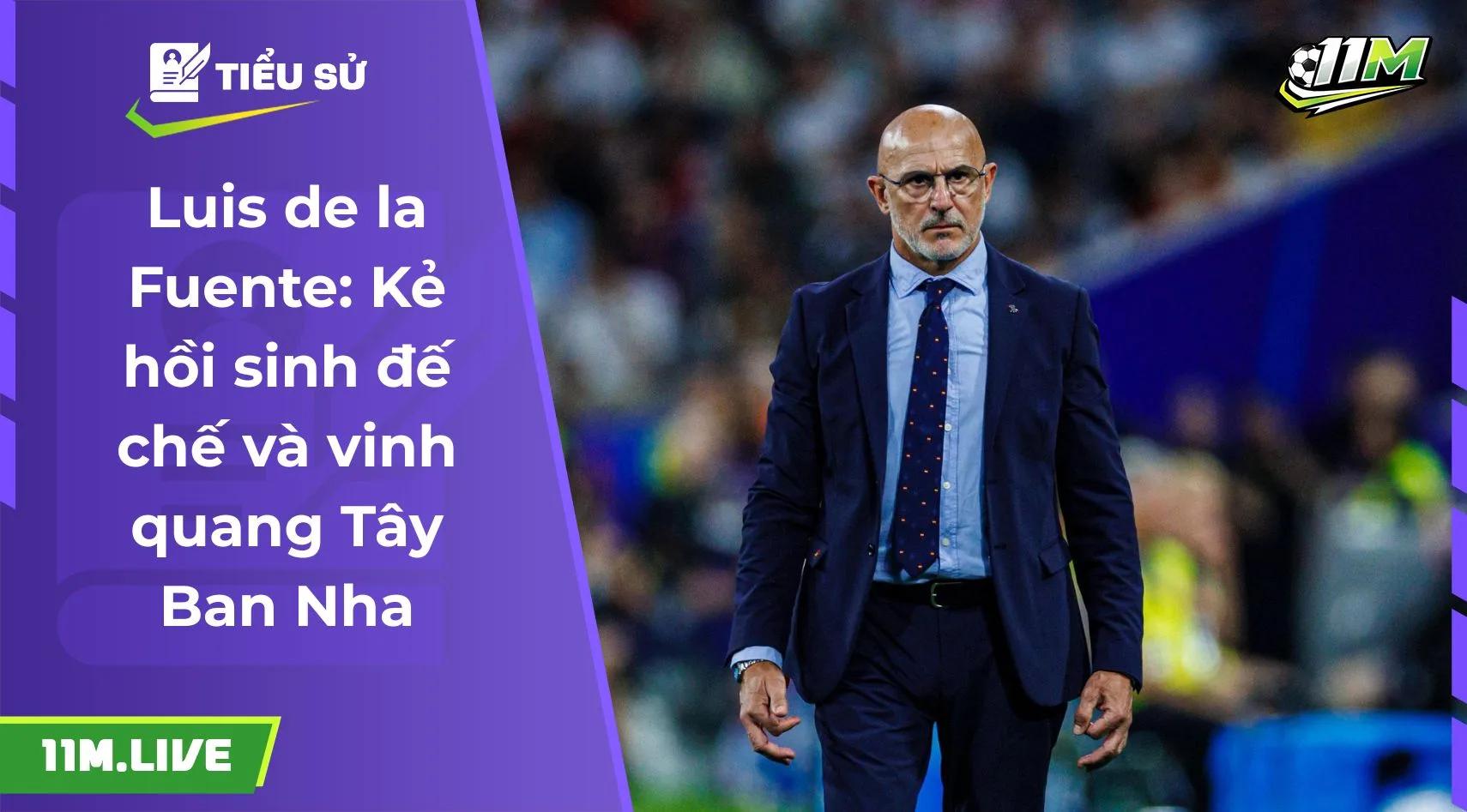 Luis de la Fuente: Kẻ hồi sinh đế chế và vinh quang Tây Ban Nha