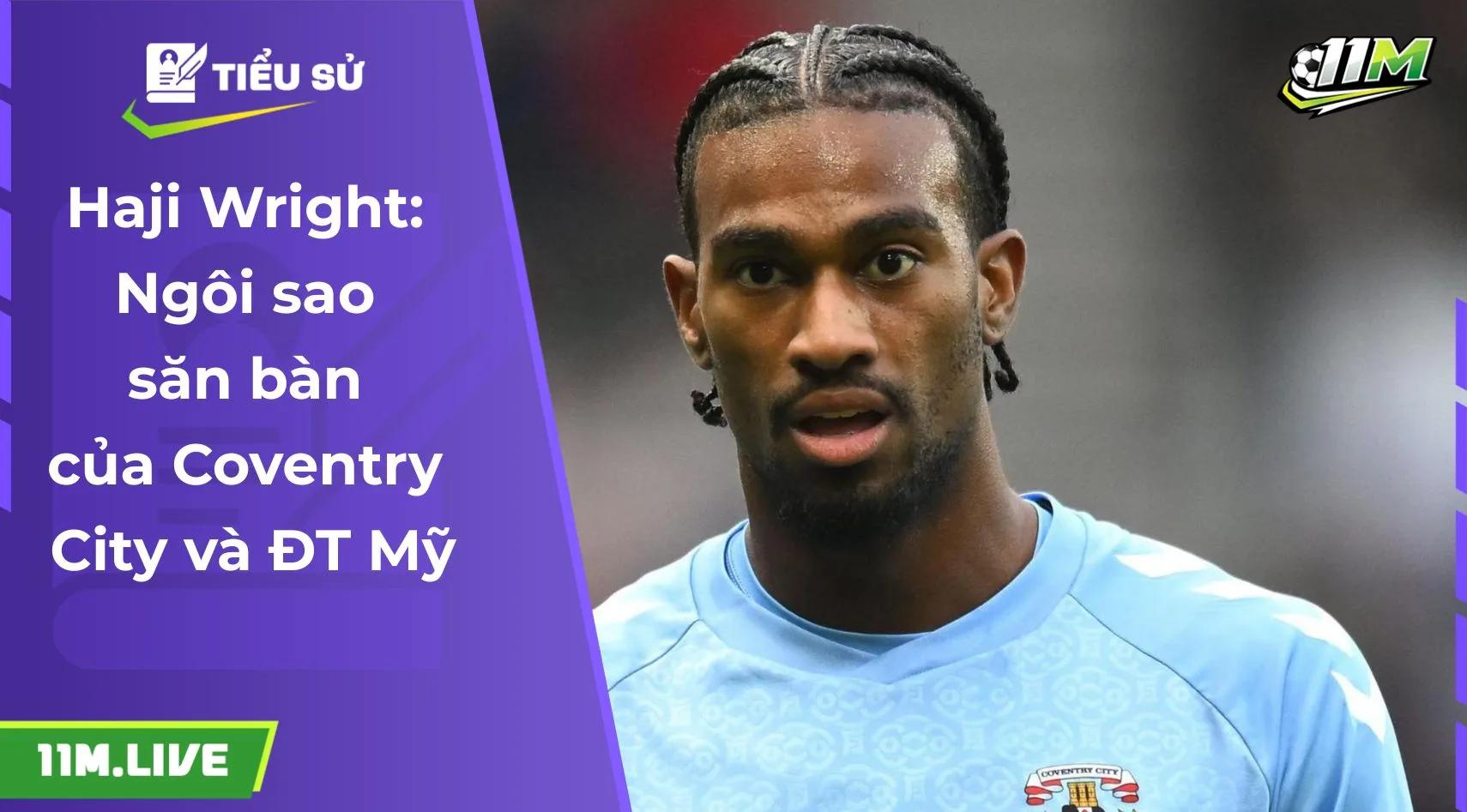 Haji Wright: Ngôi sao săn bàn của Coventry City và ĐT Mỹ