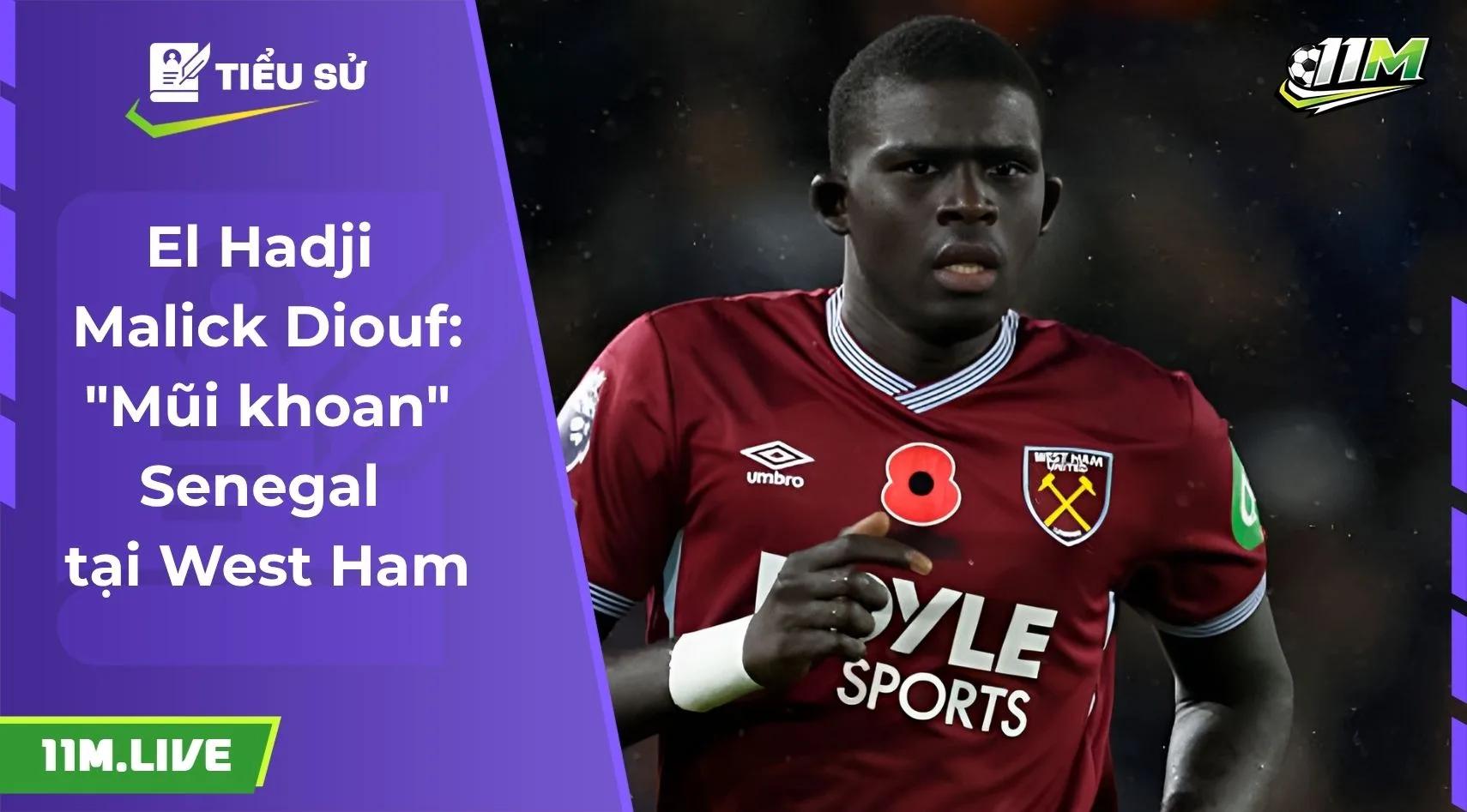 El Hadji Malick Diouf: "Mũi khoan" Senegal tại West Ham