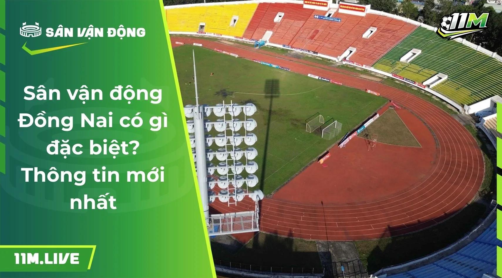 Sân vận động Đồng Nai có gì đặc biệt? Thông tin mới nhất