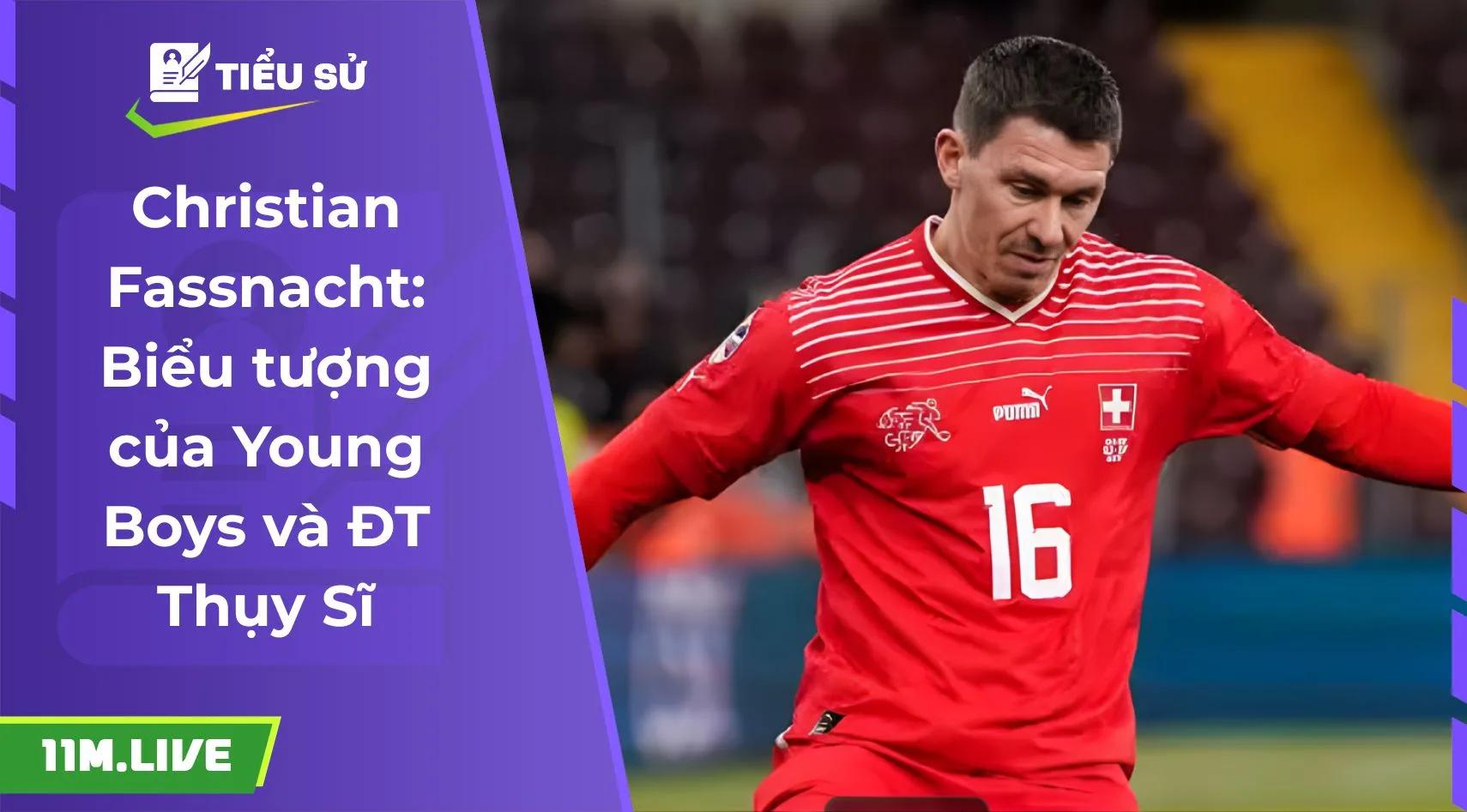 Christian Fassnacht: Biểu tượng của Young Boys và ĐT Thụy Sĩ