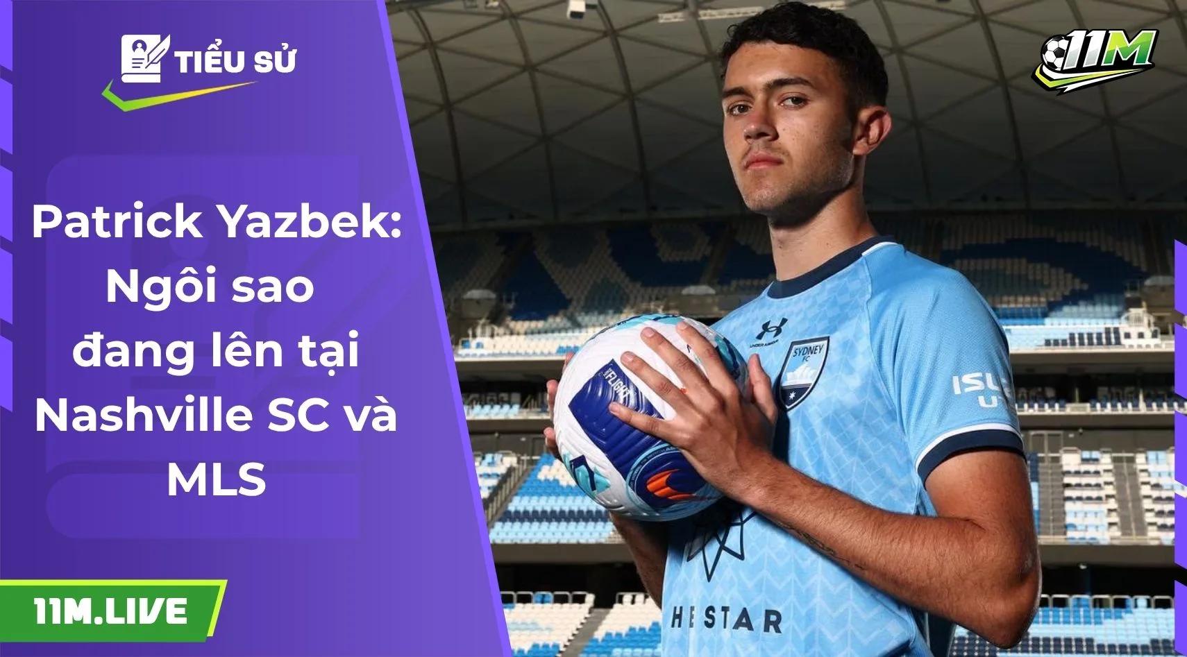 Patrick Yazbek: Ngôi sao đang lên tại Nashville SC và MLS