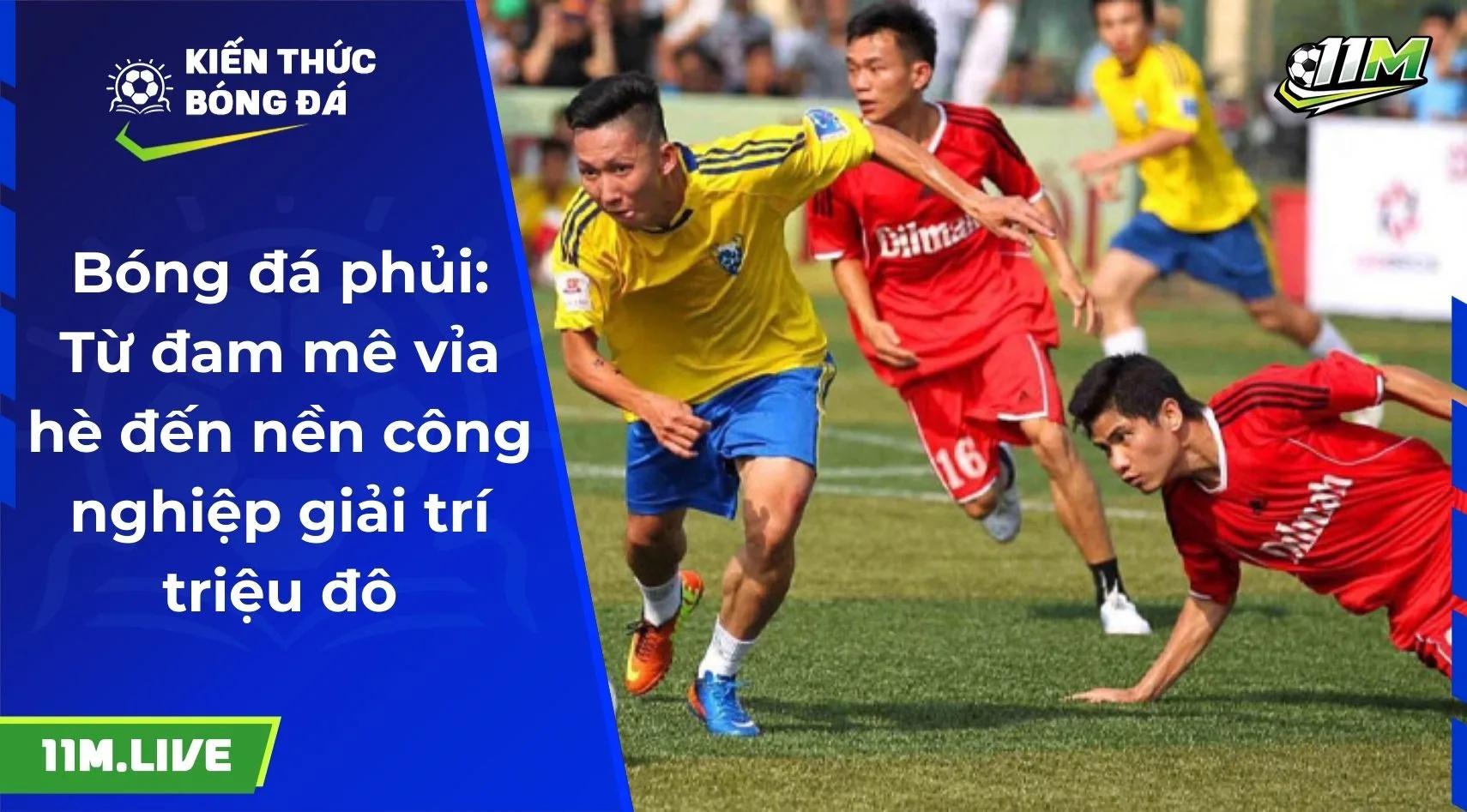 Bóng đá phủi: Từ đam mê vỉa hè đến nền công nghiệp giải trí triệu đô