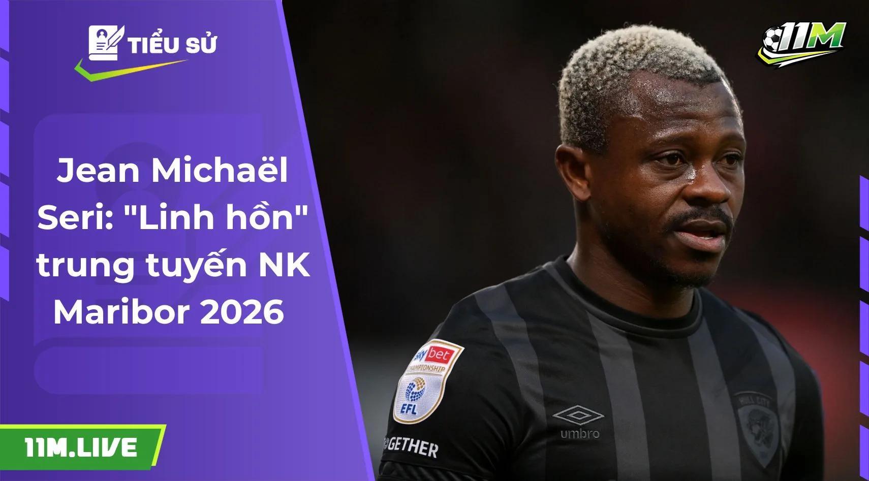 Jean Michaël Seri: "Linh hồn" trung tuyến NK Maribor 2026