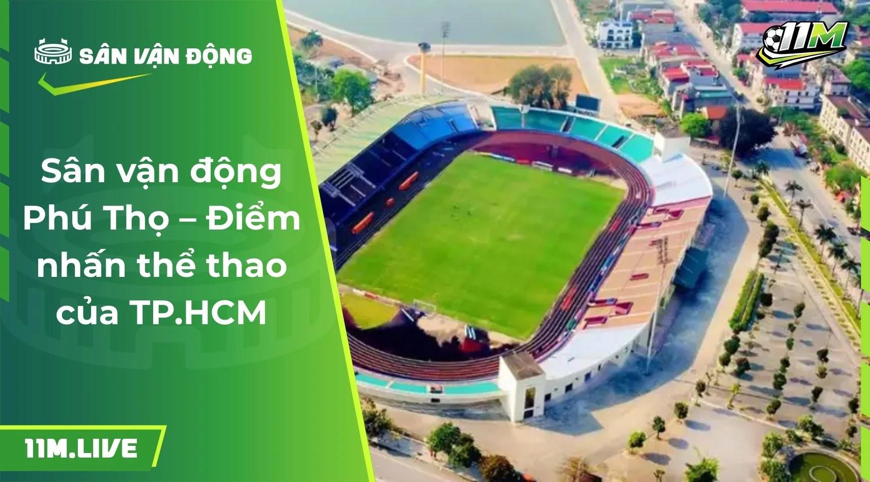 Sân vận động Phú Thọ – Điểm nhấn thể thao của TP.HCM