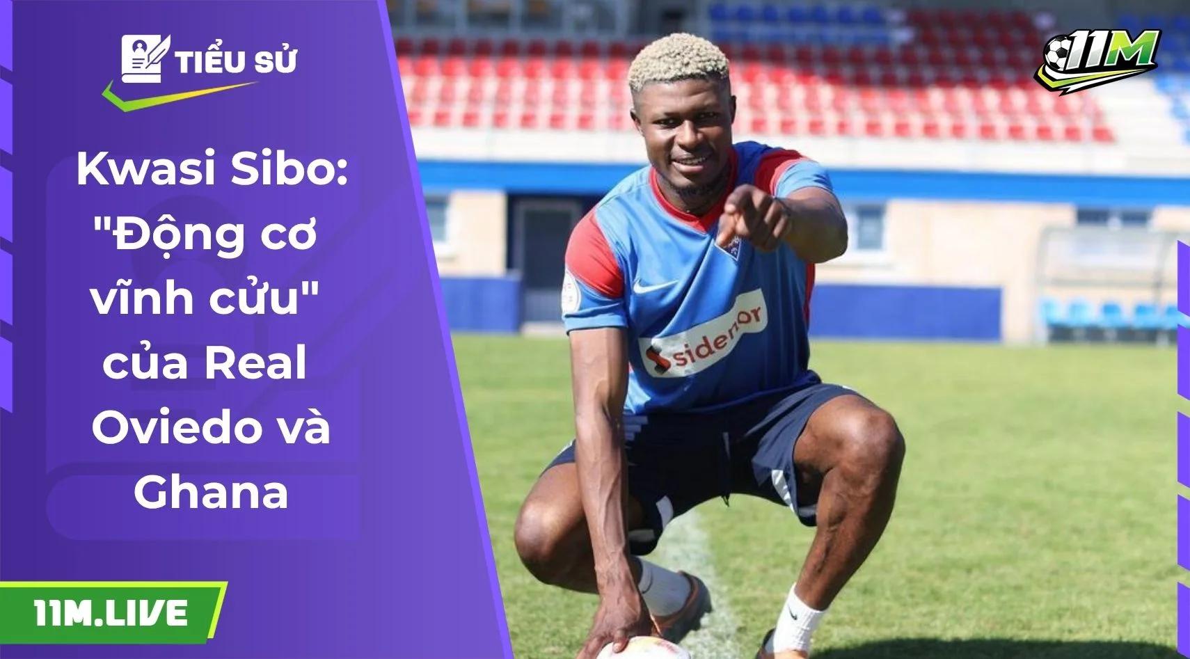 Kwasi Sibo: "Động cơ vĩnh cửu" của Real Oviedo và Ghana